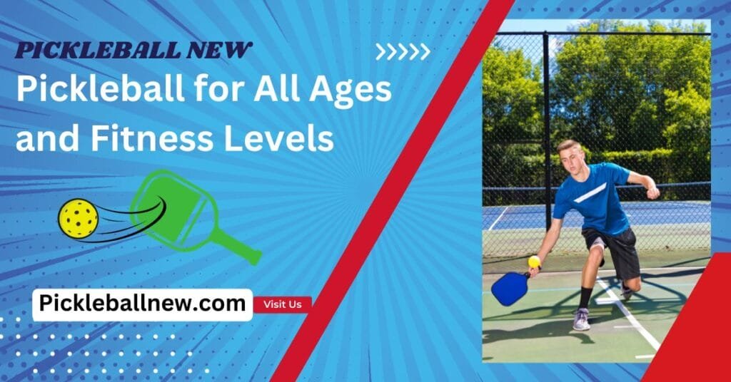 Pickleball for All Ages and Fitness Levels