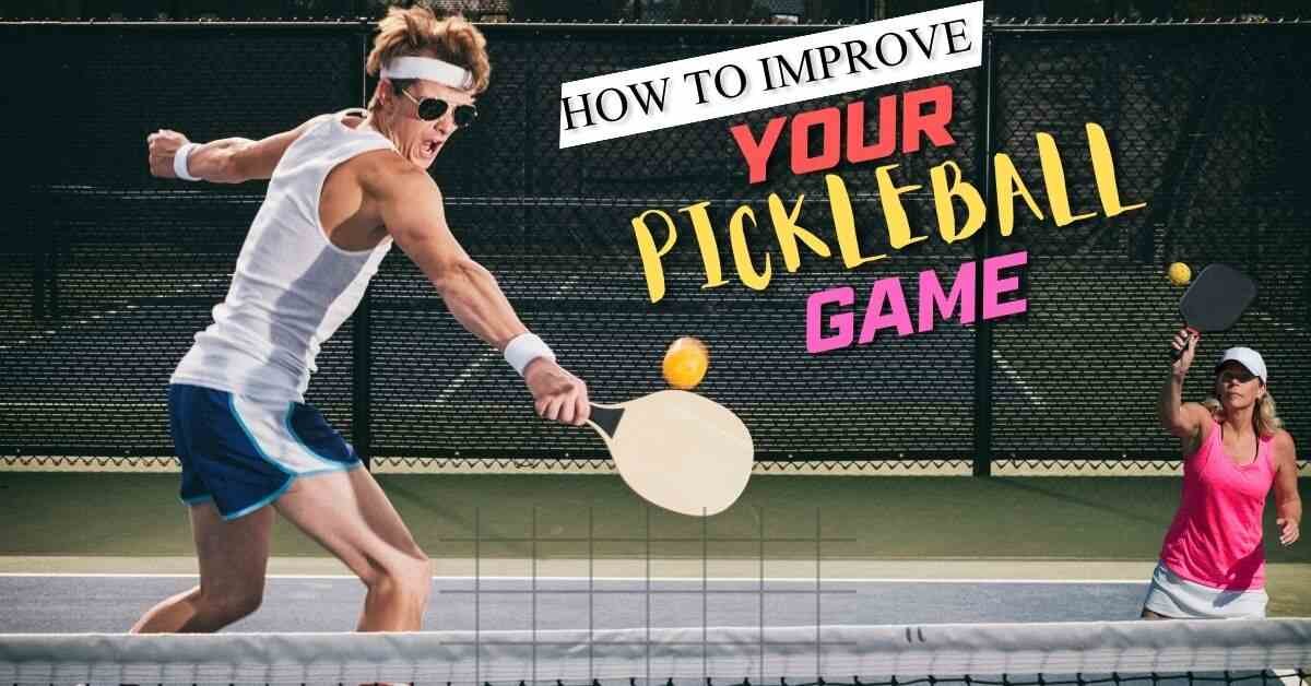 How to Improve Your Pickleball Game